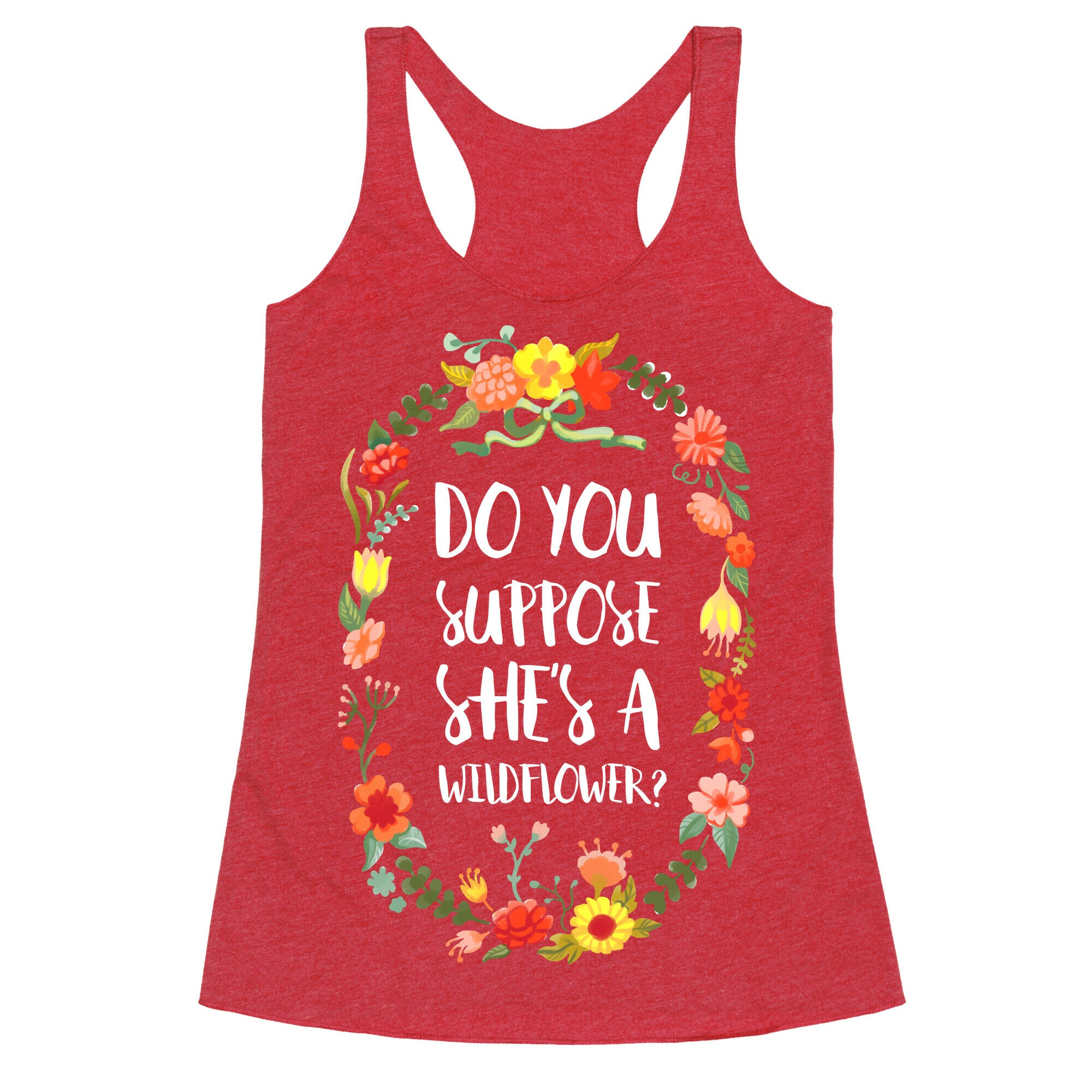 Do You Suppose She's A Wildflower Racerback Tank
